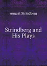 Strindberg and His Plays - August Strindberg
