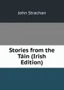 Stories from the Tain (Irish Edition) - John Strachan