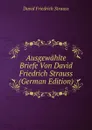 Ausgewahlte Briefe Von David Friedrich Strauss (German Edition) - David Friedrich Strauss