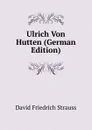 Ulrich Von Hutten (German Edition) - David Friedrich Strauss