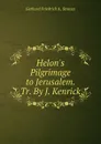 Helon.s Pilgrimage to Jerusalem. Tr. By J. Kenrick. - Gerhard Friedrich A. Strauss