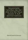 Gesammelte Schriften: Bd. Der Alte Und Der Neue Glaube. 9. Aufl (German Edition) - David Friedrich Strauss
