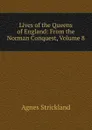 Lives of the Queens of England: From the Norman Conquest, Volume 8 - Strickland Agnes