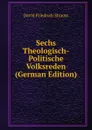 Sechs Theologisch-Politische Volksreden (German Edition) - David Friedrich Strauss