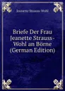 Briefe Der Frau Jeanette Strauss-Wohl an Borne (German Edition) - Jeanette Strauss-Wohl