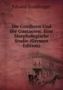 Die Coniferen Und Die Gnetaceen: Eine Morphologische Studie (German Edition) - Eduard Strasburger