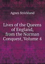 Lives of the Queens of England, from the Norman Conquest, Volume 4 - Strickland Agnes
