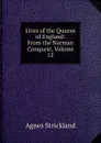 Lives of the Queens of England: From the Norman Conquest, Volume 12 - Strickland Agnes