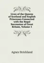 Lives of the Queens of Scotland and English Princesses Connected with the Regal Succession of Great Britain, Volume 3 - Strickland Agnes
