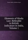 Elements of Hindu Law: Referable to British Judicature in India, Volume 1 - Thomas Andrew Lumisden Strange