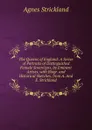 The Queens of England: A Series of Portraits of Distinguished Female Sovereigns, by Eminent Artists. with Biogr. and Historical Sketches, from A. And E. Strickland - Strickland Agnes
