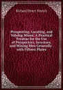 Prospecting, Locating, and Valuing Mines: A Practical Treatise for the Use of Prospectors, Investors, and Mining Men Generally . with Fifteen Plates - Richard Henry Stretch