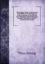 The Scholar.s Guide to the History of the Bible, Or, an Abridgement of the Scriptures of the Old and New Testament: With Explanatory Remarks: Intended for the Use of Schools and Families - Titus Strong