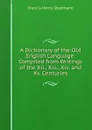 A Dictionary of the Old English Language: Compiled from Writings of the Xii., Xiii., Xiv. and Xv. Centuries - Francis Henry Stratmann