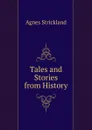 Tales and Stories from History - Strickland Agnes