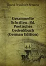 Gesammelte Schriften: Bd. Poetisches Gedenkbuch (German Edition) - David Friedrich Strauss