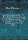 Neue Untersuchungen Uber Den Befruchtungsvorgang Bei Den Phanerogamen: Als Grundlage Fur Eine Theorie Der Zeugung (German Edition) - Eduard Strasburger