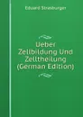 Ueber Zellbildung Und Zelltheilung (German Edition) - Eduard Strasburger