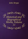 Historical and Biographical Works, Volume 11 - John Strype