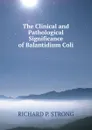 The Clinical and Pathological Significance of Balantidium Coli - RICHARD P. STRONG