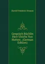 Gesprach Buchlin Herr Ulrichs Von Hutten . (German Edition) - David Friedrich Strauss