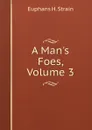 A Man.s Foes, Volume 3 - Euphans H. Strain