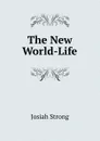 The New World-Life - Josiah Strong