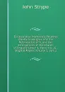 Ecclesiastical Memorials Relating Chiefly to Religion and the Reformation of It, and the Emergencies of the Church of England Under K. Henry Viii., K. . Original Papers, Volume 1,.part 2 - John Strype