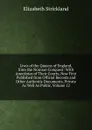 Lives of the Queens of England, from the Norman Conquest: With Anecdotes of Their Courts, Now First Published from Official Records and Other Authentic Documents, Private As Well As Public, Volume 12 - Elizabeth Strickland