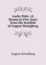 Lucky Pehr: (A Drama in Five Acts) from the Swedish of August Stringberg. - August Strindberg