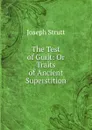 The Test of Guilt: Or Traits of Ancient Superstition - Joseph Strutt