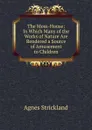 The Moss-House: In Which Many of the Works of Nature Are Rendered a Source of Amusement to Children - Strickland Agnes