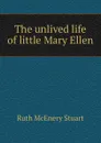 The unlived life of little Mary Ellen - Ruth McEnery Stuart