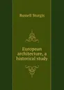 European architecture, a historical study - Russell Sturgis