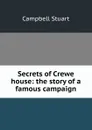 Secrets of Crewe house: the story of a famous campaign - Campbell Stuart