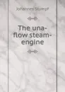 The una-flow steam-engine - Johannes Stumpf