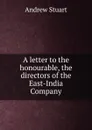 A letter to the honourable, the directors of the East-India Company - Andrew Stuart