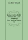 Letters to the Right Honourable Lord Mansfield from Andrew Stuart, esq - Andrew Stuart