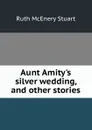 Aunt Amity.s silver wedding, and other stories - Ruth McEnery Stuart