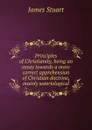 Principles of Christianity, being an essay towards a more correct apprehension of Christian doctrine, mainly soteriological - James Stuart