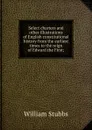 Select charters and other illustrations of English constitutional history from the earliest times to the reign of Edward the First; - William Stubbs