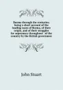 Burma through the centuries; being a short account of the leading races of Burma, of their origin, and of their struggles for supremacy throughout . of the country by the British governmen - John Stuart