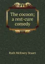 The cocoon; a rest-cure comedy - Ruth McEnery Stuart