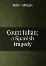 Count Julian; a Spanish tragedy - Julian Sturgis