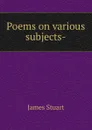 Poems on various subjects- - James Stuart