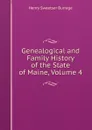 Genealogical and Family History of the State of Maine, Volume 4 - Henry S. Burrage