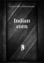 Indian corn - E Lewis 1842-1898 Sturtevant