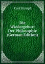 Die Wiedergeburt Der Philosophie (German Edition) - Carl Stumpf