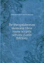 De theognideorum memoria libris manu scriptis servata (Latin Edition) - Wilhelm Friedrich Adolf Studemund