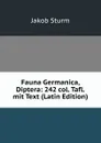 Fauna Germanica, Diptera: 242 col. Tafl. mit Text (Latin Edition) - Jakob Sturm